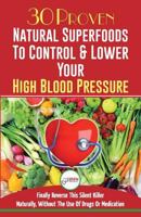 Blood Pressure Solution: 30 Proven Natural Superfoods To Control & Lower Your High Blood Pressure 1543122256 Book Cover