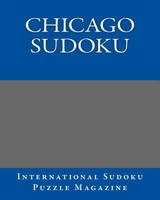 Chicago Sudoku: From International Sudoku Puzzle Magazine 1470137607 Book Cover