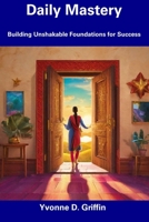 Daily Mastery: Building Unshakable Foundations for Success B0CGL84B16 Book Cover