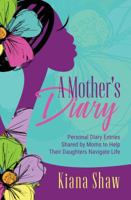 A Mother's Diary: Personal Diary Entries Shared by Moms to Help Their Daughters Navigate Life 1949134237 Book Cover