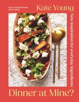 Dinner at Mine?: How to Eat Good Food Every Day 1788545303 Book Cover