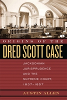 Origins of the Dred Scott Case: Jacksonian Jurisprudence And the Supreme Court, 1837-1857 (Studies in the Legal History of the South) 0820328421 Book Cover