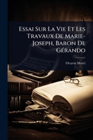 Essai Sur La Vie Et Les Travaux De Marie-Joseph, Baron De GÃ(c)rando (French Edition) 1023724782 Book Cover