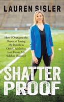 Shatterproof: How I Overcame the Shame of Losing My Parents to Opioid Addiction (and Found My Sideline Shimmy) 1962802078 Book Cover