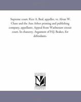 Supreme court. Rice A. Beal, appellee, vs. Alvan W. Chase and the Ann Arbor printing and publishing company, appellants. Appeal from Washtenaw circuit ... Argument of H.J. Beakes, for defendants. 1425501885 Book Cover