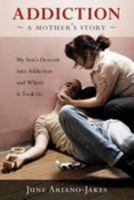 ADDICTION A MOTHER'S STORY 0986701300 Book Cover