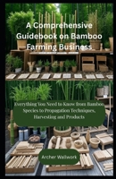 A Comprehensive Guidebook on Bamboo Farming Business: Everything You Need to Know from Bamboo Species to Propagation Techniques, Harvesting and Products B0FT8HPJ2P Book Cover