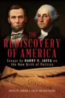 The Rediscovery of America: Essays by Harry V. Jaffa on the New Birth of Politics 153812209X Book Cover