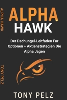Alpha Hawk (German): Der Dschungel-Leitfaden Fur Optionen + Aktienstrategien Die Alpha Jagen (German Edition) B0FS19L57R Book Cover