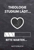 Theologie Studium lädt... Bitte warten... Notizbuch: A 5 Studienplaner für zukünftige Studenten | Cooler Spruch fürs Studium und Uni | Semesterplaner ... Prüfung | Klausurenphase (German Edition) 1694324389 Book Cover