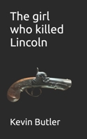 The girl who killed Lincoln 1979041180 Book Cover