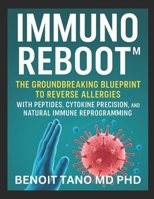 IMMUNOREBOOT™: The Groundbreaking Blueprint to Reverse Allergies with Peptides, Cytokine Precision, and Natural Immune Reprogramming B0FCFZ84QP Book Cover