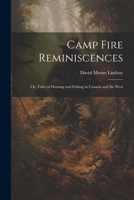 Camp Fire Reminiscences; or, Tales of Hunting and Fishing in Canada and the West 1021493961 Book Cover
