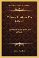 Culture Pratique Du Caféier: Et Préparation Du Café 1019135808 Book Cover