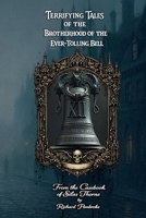 Terrifying Tales of the Brotherhood of the Ever-Toiling Bell: From the Casebook of Silas Thorne B0FX63Q7LV Book Cover