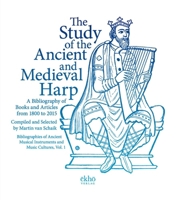 The Study of the Ancient and Medieval Harp: A Bibliography of Books and Articles from 1800-2015 3944415337 Book Cover