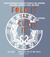 Fold It and Cut It: Super-Symmetrical Papercut Projects for Artwork, Keepsakes, Greeting Cards, and More 0762461047 Book Cover