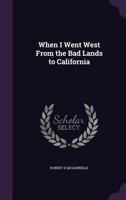 When I Went West: From The Bad Lands To California 1104930463 Book Cover