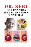 Dr. Sebi por una vida sexual hermosa y natural: Viagra natural 100% null Book Cover