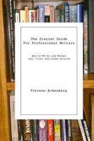 The Starter Guide for Professional Writers: How to Write and Market Your First Published Stories 1492244511 Book Cover