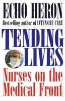 Tending Lives: Nurses on the Medical Front 0449910768 Book Cover