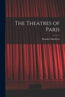 The Theatres of Paris, With Illustrations After Madrazo, Carolus Duran, Gaucherel, Sarah Bernhardt, and Others 1018275517 Book Cover