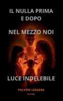 IL NULLA PRIMA E DOPO, NEL MEZZO NOI, LUCE IDELEBILE (Italian Edition) B0GLDMFCF6 Book Cover
