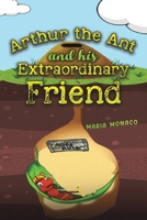 Arthur the Ant and his Extraordinary Friend 1638296162 Book Cover