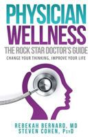 Physician Wellness: The Rock Star Doctor's Guide: Change Your Thinking, Improve Your Life 0996450939 Book Cover