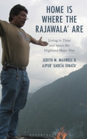 Home is Where the Rajawala' Are: Living in Time and Space the Highland Maya Way 1666933929 Book Cover