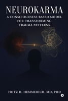 NEUROKARMA: A CONSCIOUSNESS-BASED MODEL FOR TRANSFORMING TRAUMA PATTERNS B0GD6QPP4C Book Cover