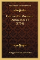 Oeuvres De Monsieur Destouches V5 (1754) 1166179192 Book Cover