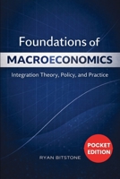 Foundations of Macroeconomics: Integration Theory, Policy, and Practice 180765088X Book Cover