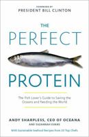 The Perfect Protein: The Fish Lover's Guide to Saving the Oceans and Feeding the World 1609614992 Book Cover