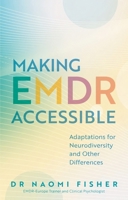 Making EMDR Accessible: Adaptations for Neurodiversity, Physical Disabilities and Other Differences 1399828886 Book Cover