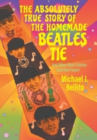 The Absolutely True Story of the Homemade Beatles Tie 1682357872 Book Cover
