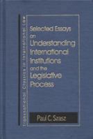 Selected Essays on Understanding International Institutions and the Legislative Process (Transnational Classics in International Law, 2) (Transnational Classics in International Law, 2) 1571051171 Book Cover