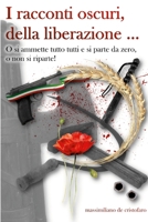 I racconti oscuri della liberazione ...: O si ammette tutto tutti, e si parte da zero, o non si riparte! (Italian Edition) 1326447270 Book Cover
