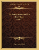 De Praepositionum Usu Thucydideo (1861) 1160856494 Book Cover