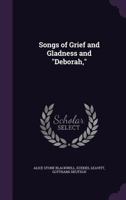 Songs of Grief and Gladness and Deborah, 1359758259 Book Cover