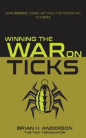 Winning the War on Ticks: Learn Proven Combat Methods for Preventing Tick Bites B0C9244PCQ Book Cover