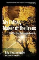 My Father, Maker of the Trees: How I Survived the Rwandan Genocide 0801013208 Book Cover