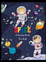 Space Coloring Book For Kids: Fantastic Outer Space Coloring for Boys and Girls with Space Ships, Rockets, Astronauts, Planets and more. Perfect Gift for Toddlers 0805190198 Book Cover