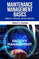Maintenance Management Basics: Maintenance Management, Preventive Maintenance, Predictive Maintenance, Maintenance Strategies, Maintenance Best ... Scheduling, Maintenance KPIs, CMMS Software B0F9L94SCP Book Cover