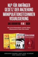 NLP F?R ANF?NGER I GESETZ der ANZIEHUNG I MANIPULATIONSTECHNIKEN I VISUALISIERUNG - das Gro?artige 4 in 1 Buch: Wie du Durch Kommunikation, Positives Denken and K?rpersprache All Deine Ziele Erreichst 1711583863 Book Cover