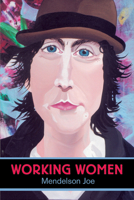 Working Women: Portraits by Mendelson Joe 1550226711 Book Cover