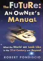 The Future: An Owner's Manual : What the World Will Look Like in the 21st Century and Beyond 0380803356 Book Cover