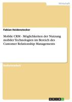 Mobile Crm. Moglichkeiten Der Nutzung Mobiler Technologien Im Bereich Des Customer Relationship Managements 3640910028 Book Cover