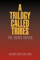 A Trilogy Called Tribes!: The Osiris Papers 1462829260 Book Cover