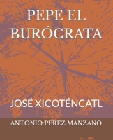 PEPE EL BURÓCRATA: JOSÉ XICOTÉNCATL B0CGTP3SKK Book Cover